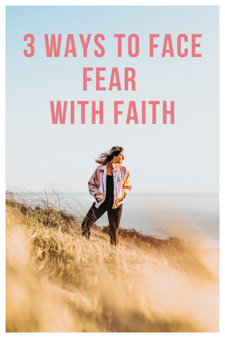 3 ways to face fear with faith