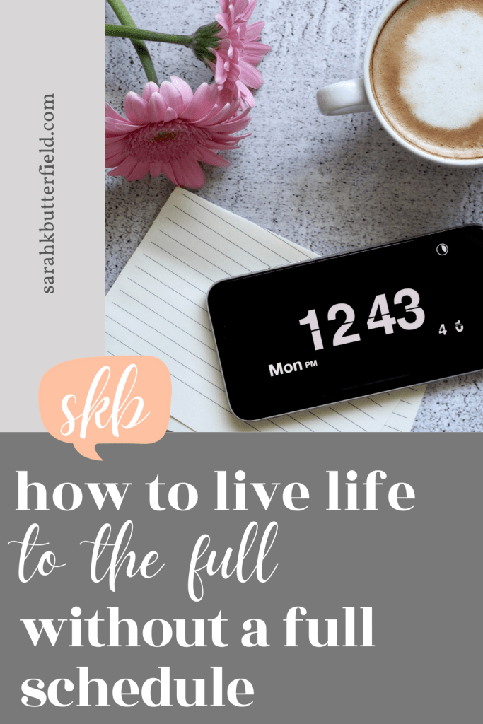 how to live life to the full without a full schedule