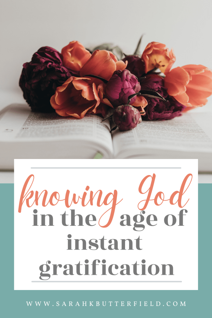 knowing God in the age of instant gratification