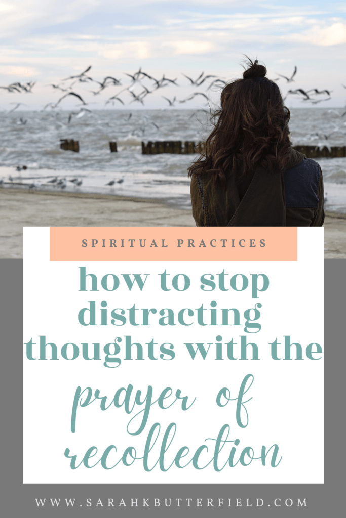 how to stop distracting thoughts with the prayer of recollection