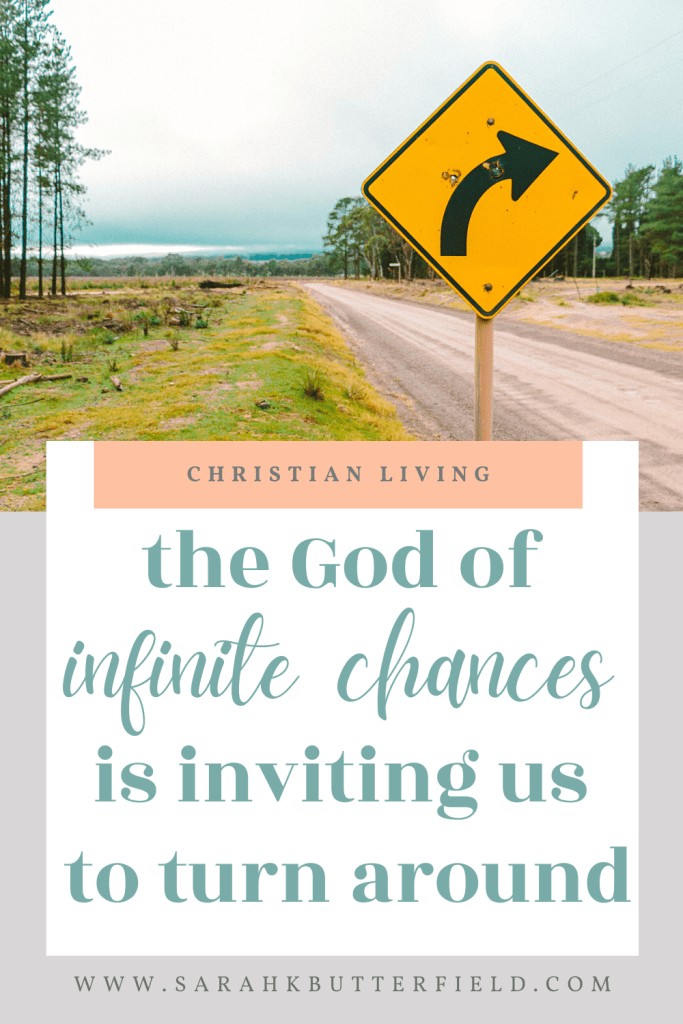 The God of infinite chances invites us to repent and turn around