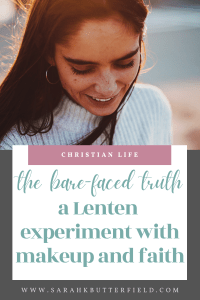 The Bare-Faced Truth: A Lenten Experiment With Makeup and Faith – Sarah